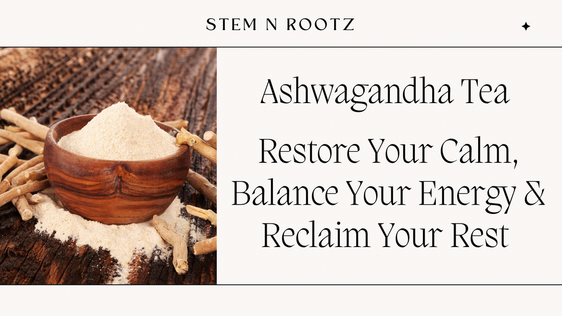 Ashwagandha Tea: Restore Your Calm, Balance Your Energy & Reclaim Your Rest