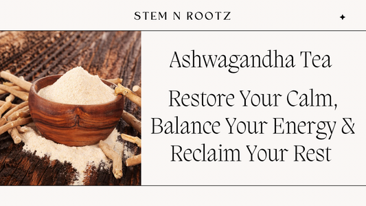 Ashwagandha Tea: Restore Your Calm, Balance Your Energy & Reclaim Your Rest