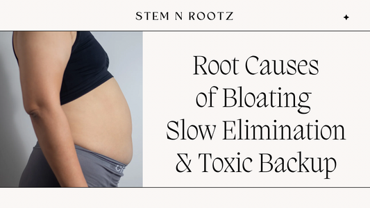 Root Causes of Bloating - Slow Elimination & Toxic Backup