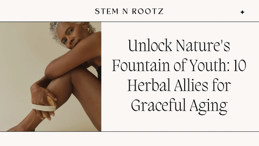 Unlock Nature's Fountain of Youth: 10 Herbal Allies for Graceful Aging