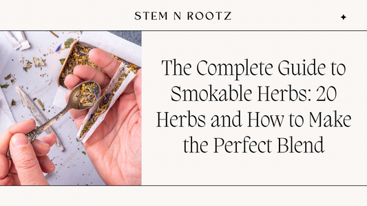The Complete Guide to Smokable Herbs: 20 Herbs and How to Make the Perfect Blend