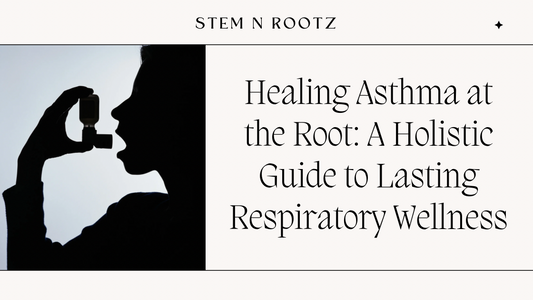 Healing Asthma at the Root: A Holistic Guide to Lasting Respiratory Wellness