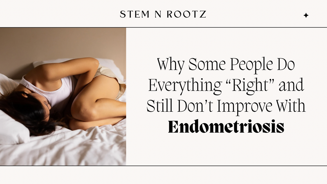Why Some People Do Everything “Right” and Still Don’t Improve With Endometriosis