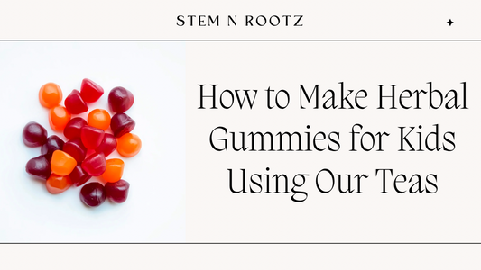 How to Make Herbal Gummies for Kids Using Our Teas