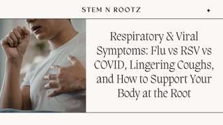 Respiratory & Viral Symptoms: Flu vs RSV vs COVID, Lingering Coughs, and How to Support Your Body at the Root